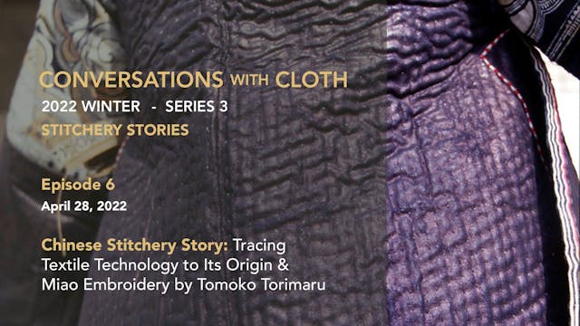 CwC Sr3_E6: Chinese Stitchery Stories: Tracing Textile Technology to Its Origins & Miao Embroidery by Tomoko Torimaru