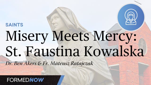 Misery Meets Mercy: Saint Faustina Ko...