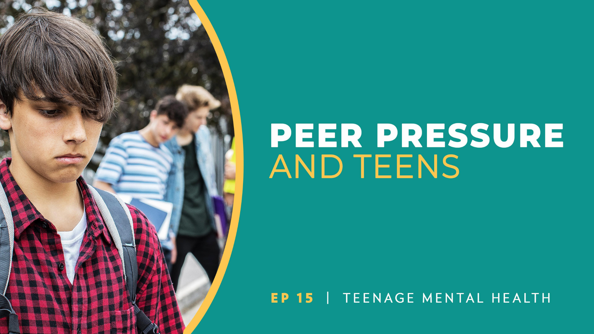 Peer Pressure and Teens | Teenage Mental Health | Episode 15