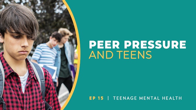 Peer Pressure and Teens | Teenage Mental Health | Episode 15
