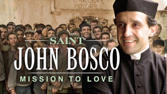 Saint John Bosco: Mission to Love