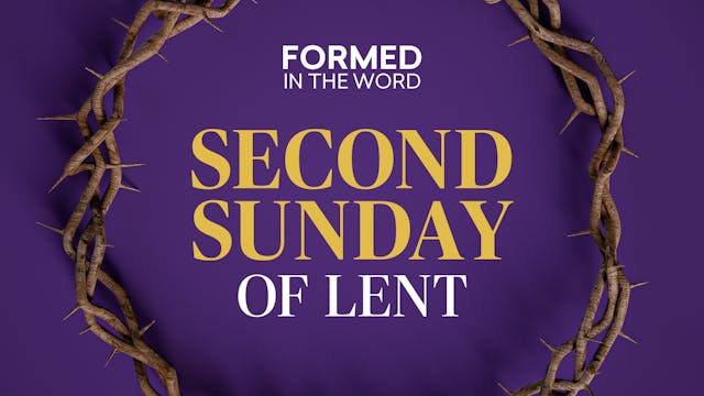 Second Sunday of Lent | FORMED in the...