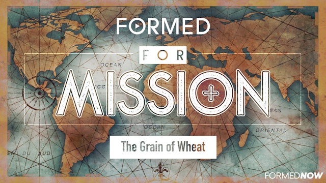 FORMED for Mission Episode 6: The Grain of Wheat