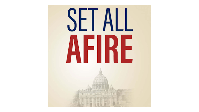 Set All Afire: Why the Church Still Matters