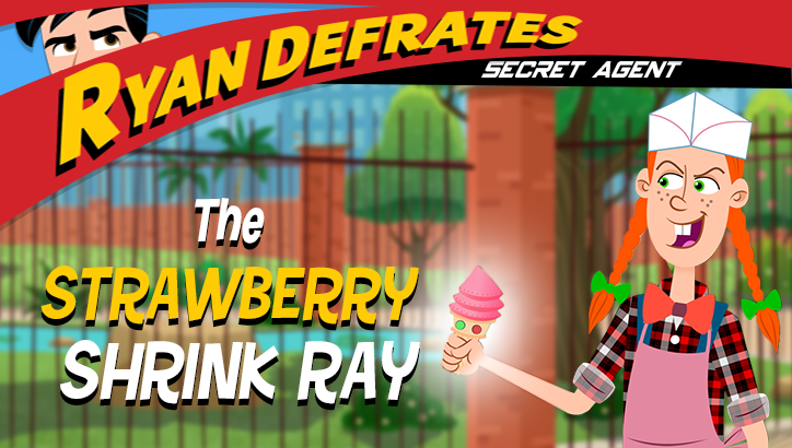 The Strawberry Shrinkray | Ryan Defrates: Secret Agent 