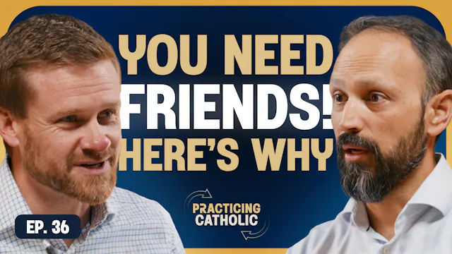 How to Build Lasting Catholic Friends...