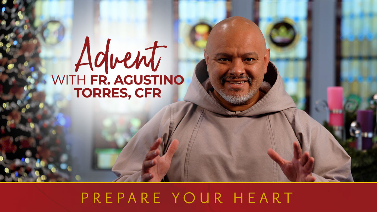Prepare Your Heart with Fr. Agustino Torres, CFR