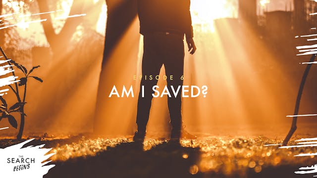 Am I Saved? | The Search Begins | Epi...
