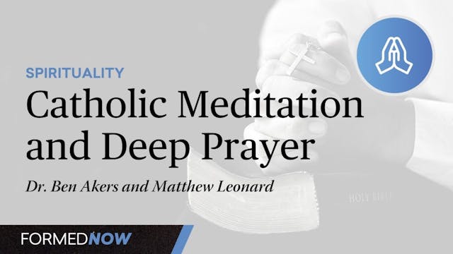 Catholic Meditation and Deep Prayer