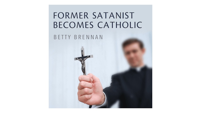 Former Satanist Becomes Catholic by Betty Brennan