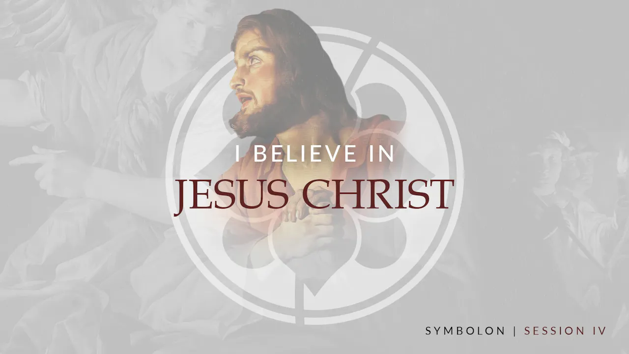 I Believe in Jesus Christ | Symbolon | Session 4 - Symbolon: The Faith ...