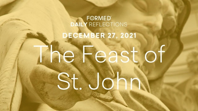 Daily Reflections – Feast of St. John – December 27, 2021