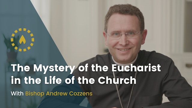 The Mystery of the Eucharist in the Life of the Church with Bshp. Andrew Cozzens
