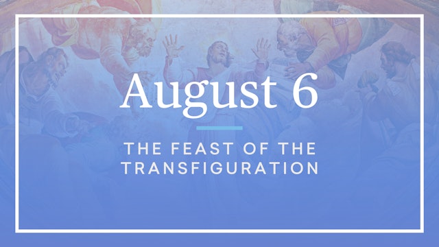 August 6 — The Feast of the Transfiguration