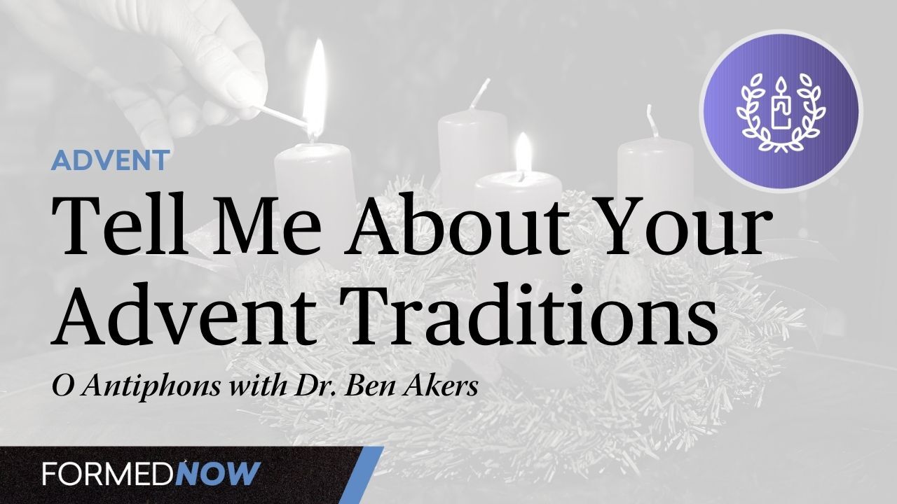 Tell Me About Your Advent Traditions: O Antiphons