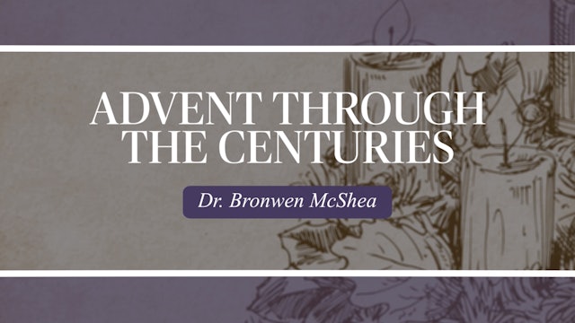 Advent through the Centuries by Dr. Bronwen McShea