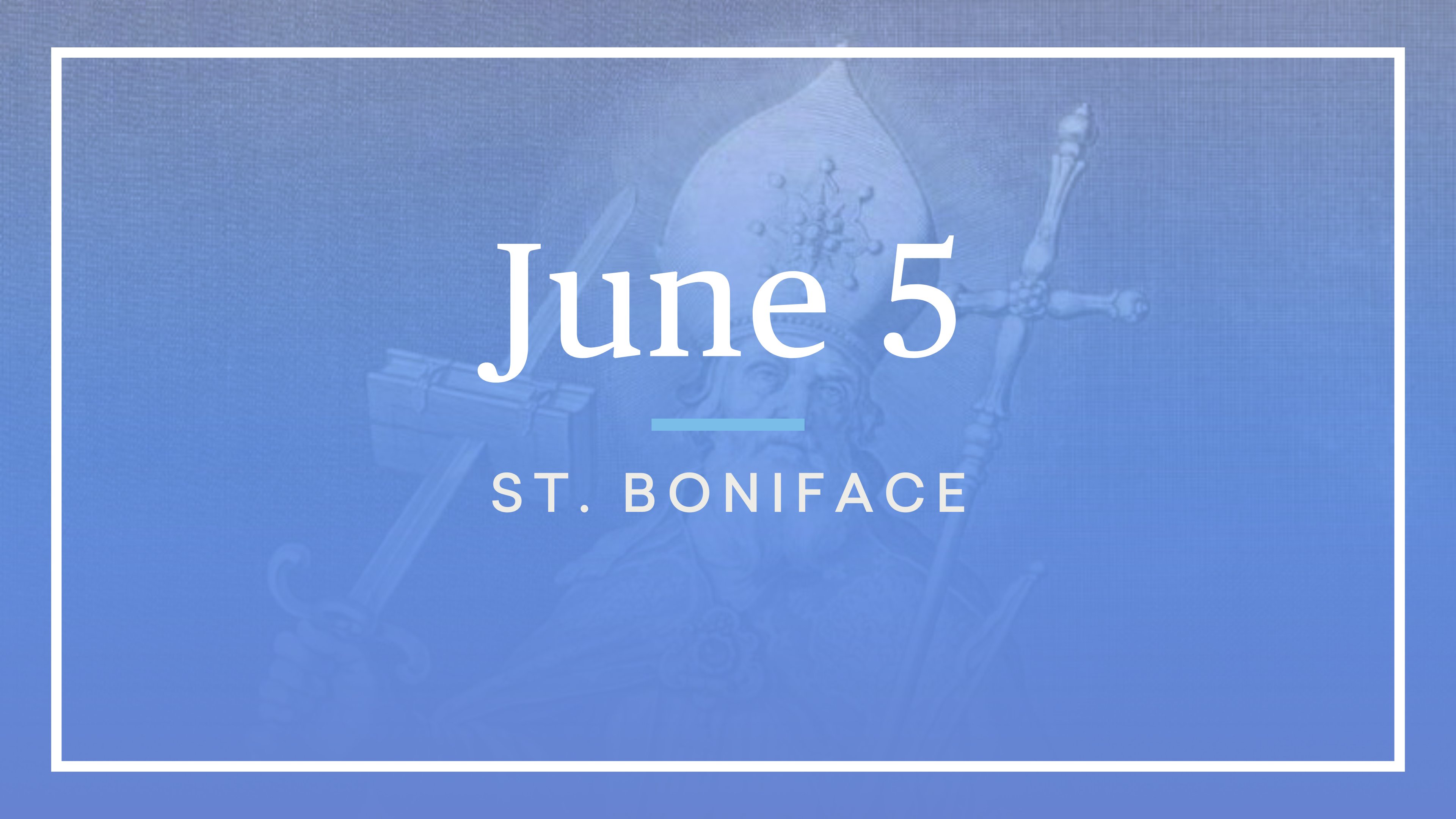 June 5 — St. Boniface