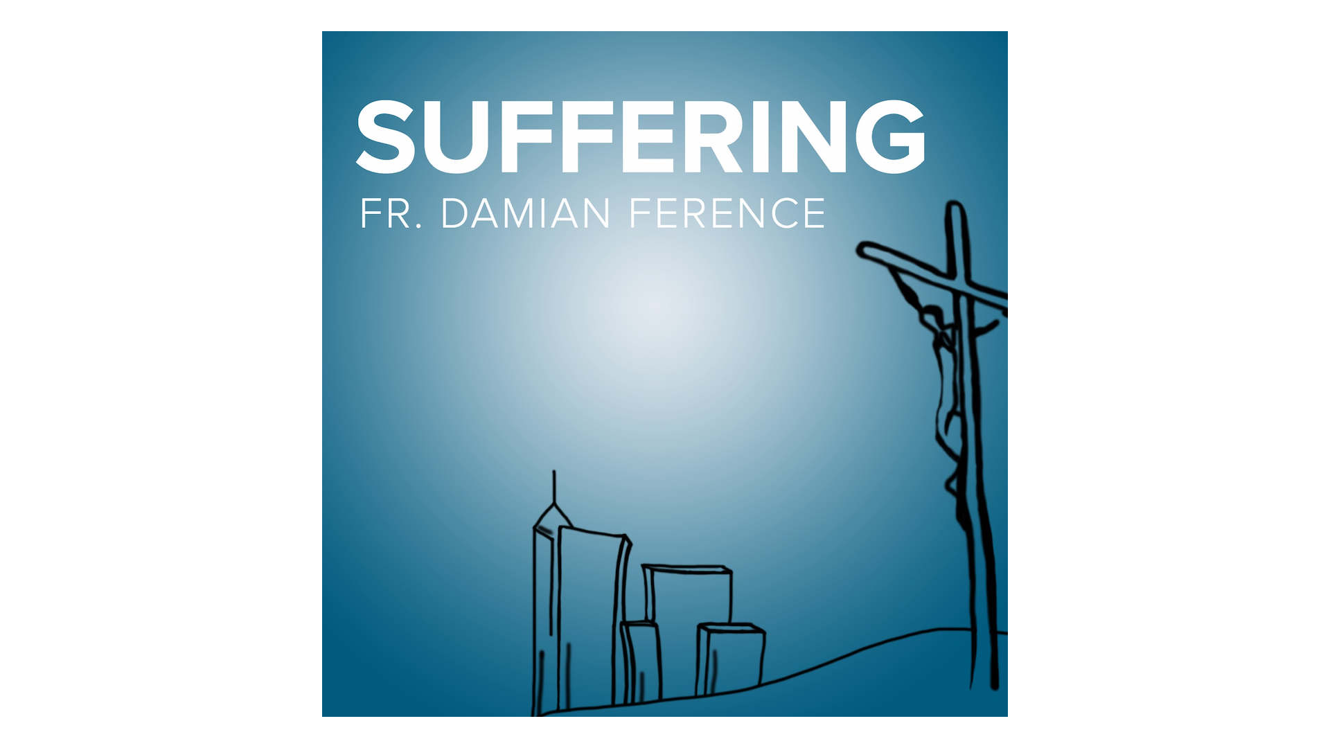 Suffering by Fr. Damian Ference