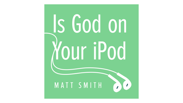 Is God on Your iPod? by Matt Smith