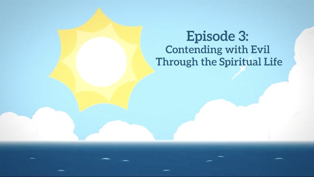Episode 3: Contending with Evil through the Spiritual Life