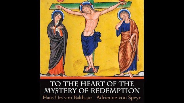 To the Heart of the Mystery of Redemption by Fr. Hans Urs Von Balthasar