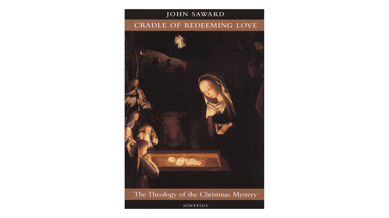 Cradle of Redeeming Love: The Theology of the Christmas Mystery by John Saward