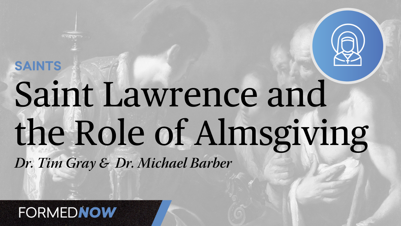 Saint Lawrence and the Role of Almsgiving | Catholic Saints