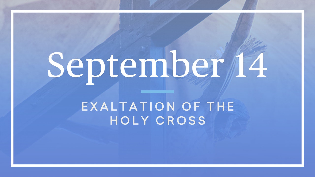 September 14 — Exaltation of the Holy Cross