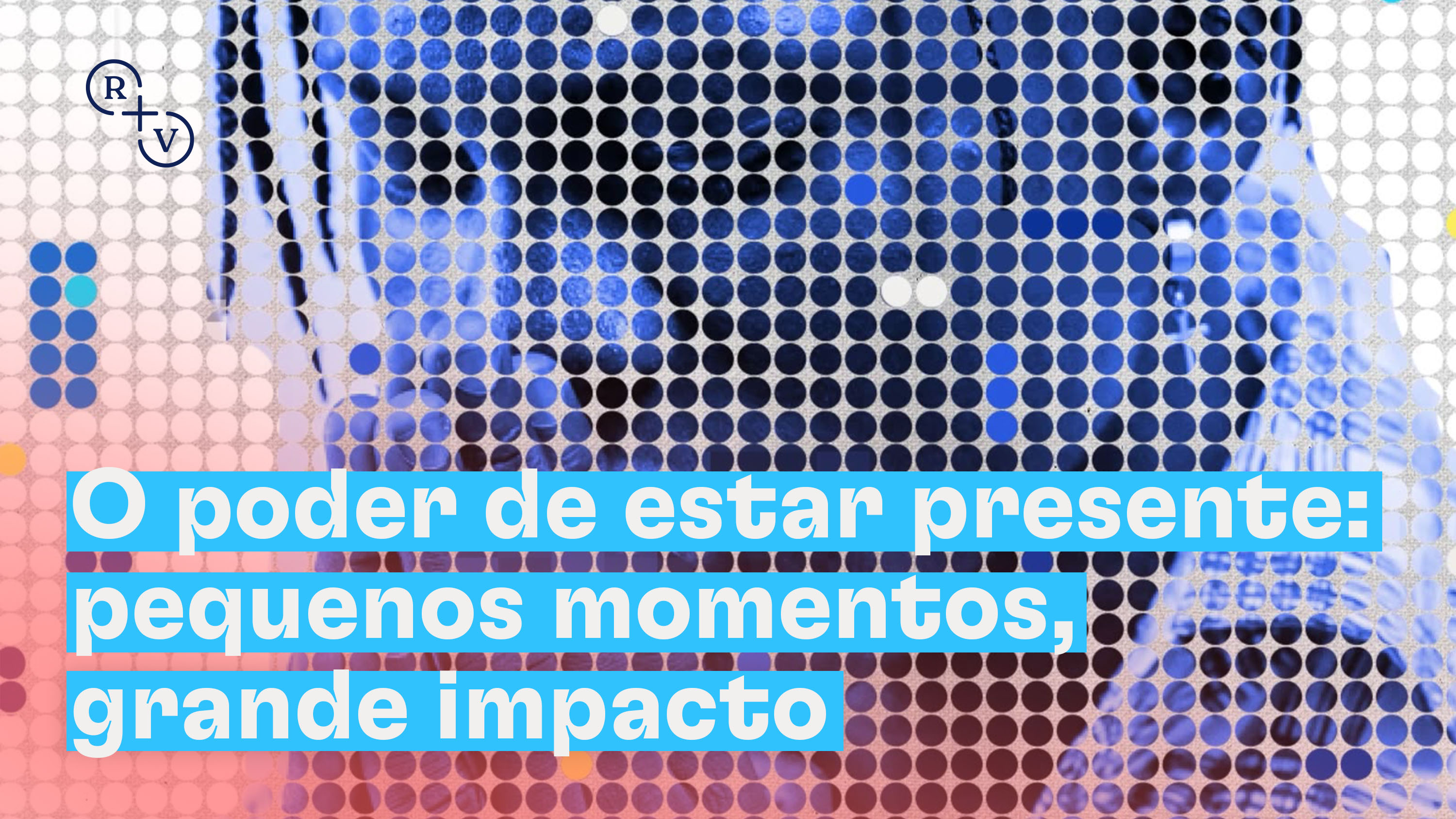 O poder transformador de estar presente