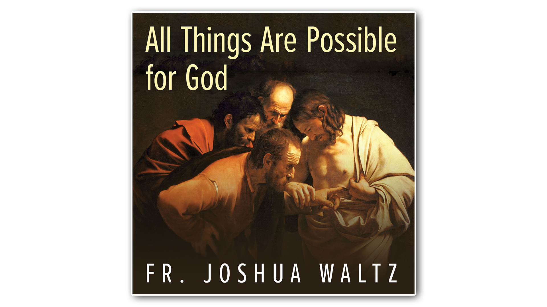 All Things are Possible for God by Fr. Joshua Waltz