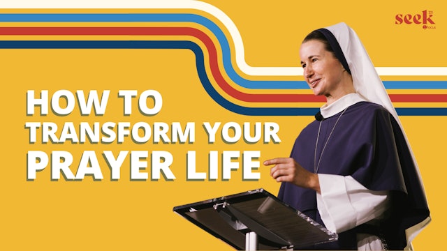 7 Life-Changing Tips that will Transform Your Prayer w/ Sr. Mary Grace | SEEK23