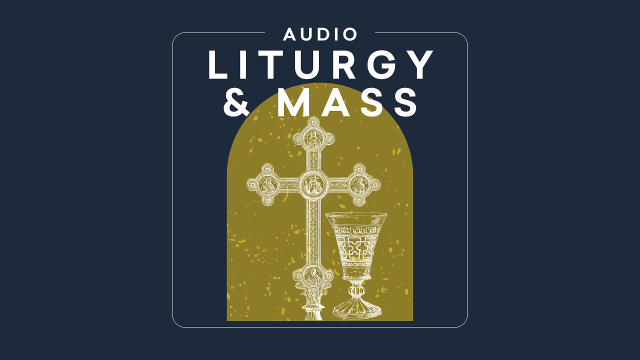 Liturgy and Mass | Audio
