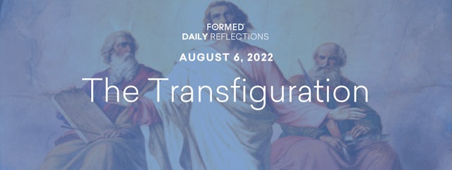 Daily Reflections – Feast of the Transfiguration – August 6, 2022