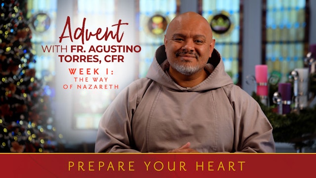 Week One | Prepare Your Heart: Advent with Fr. Agustino Torres, CFR