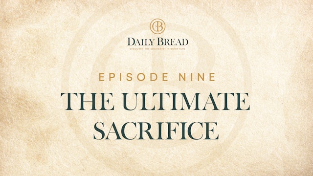 The Ultimate Sacrifice Foreshadowed | Daily Bread | Episode 9