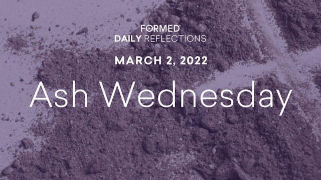 Lenten Daily Reflections – Ash Wednesday – March 2, 2022