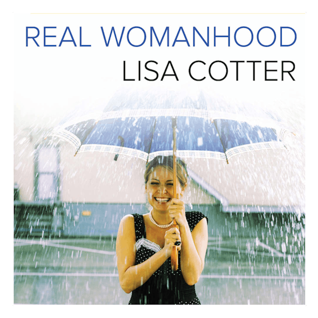 Real Womanhood by Lisa Cotter