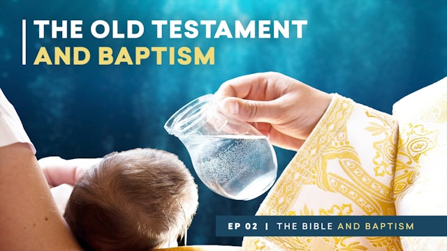 The Old Testament and Baptism | The Bible and Baptism | Episode 2