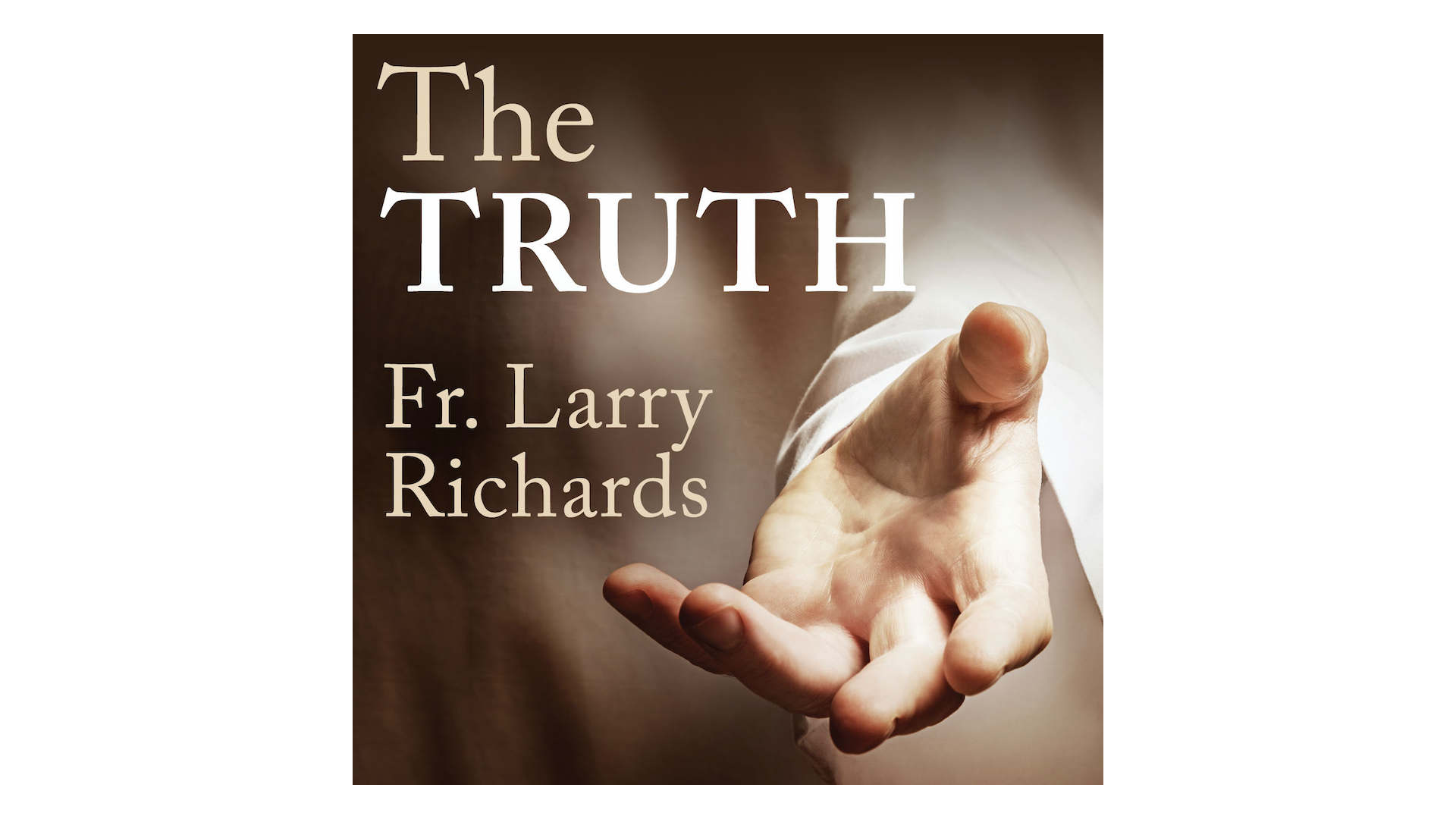 The Truth by Fr. Larry Richards
