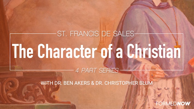 Saint Francis De Sales: Character of a Christian (4-Part Series)