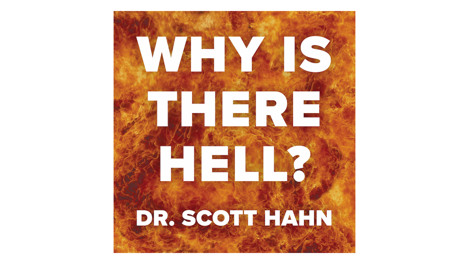 Why Is There a Hell? What You Should Know about It by Scott Hahn
