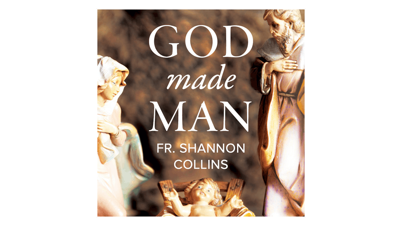 God Made Man by Fr. Shannon Collins