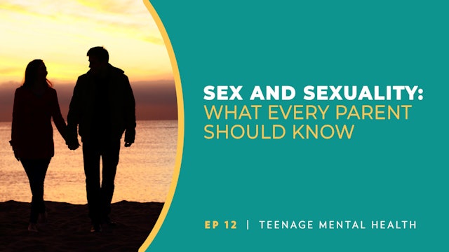 Sex and Sexuality | Teenage Mental Health | Episode 12