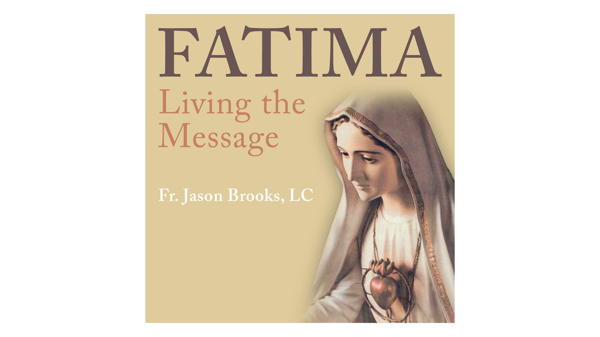 Fatima: Living the Message by Fr. Jason Brooks