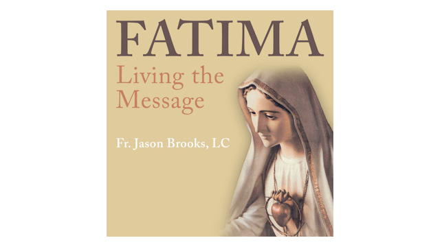 Fatima: Living the Message by Fr. Jason Brooks