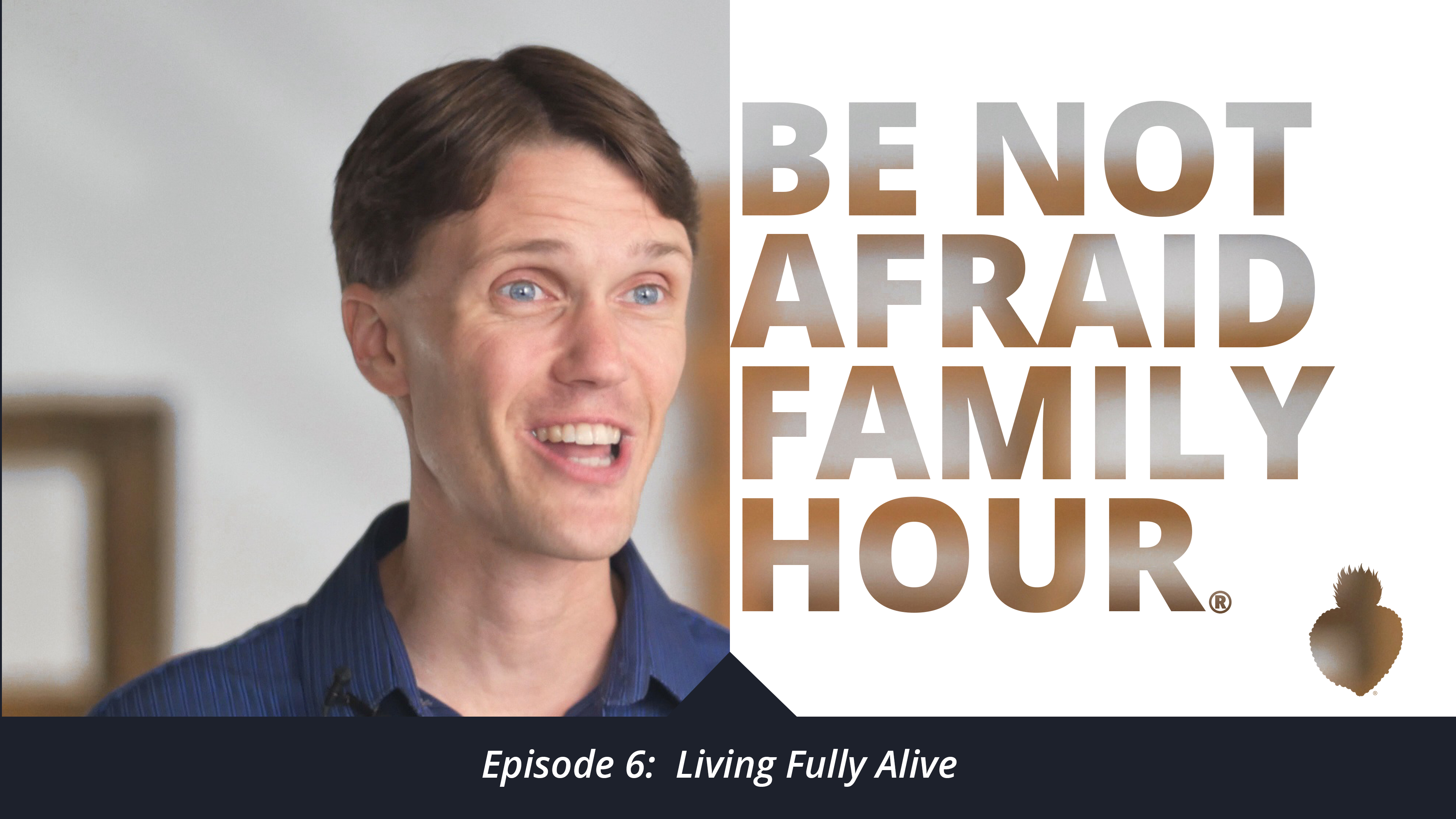 Episode 6: Living Fully Alive