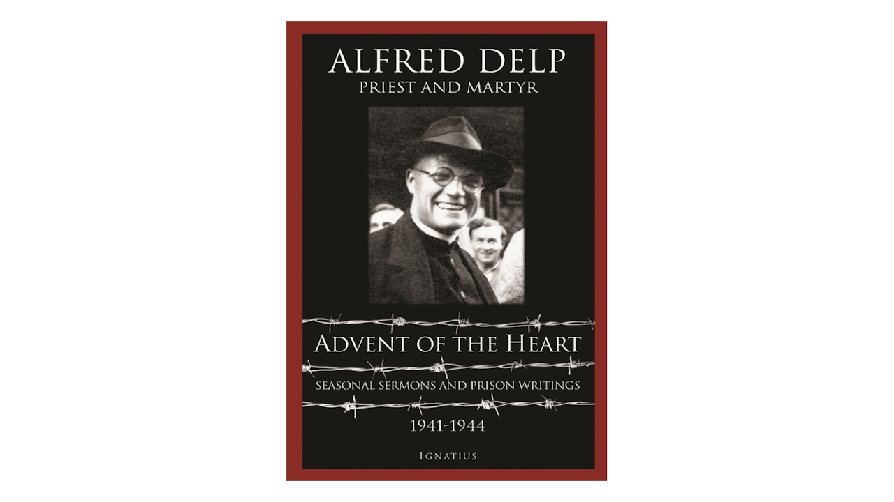 Advent of the Heart: Seasonal Sermons and Prison Writings by Alfred Delp