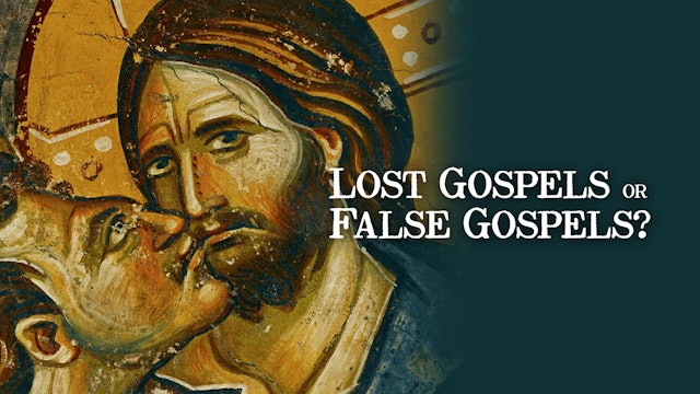 Lost Gospels or False Gospels? The Truth about the Other Gospels & Early Christianity