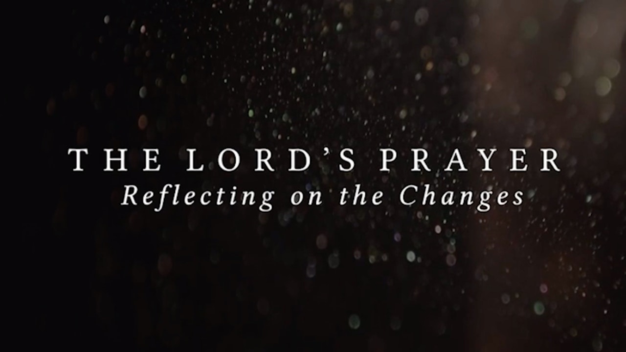The Lord's Prayer: Reflection on the Changes by Mark Giszczak