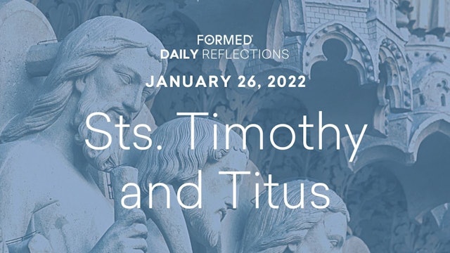 Daily Reflections – Feast of Sts. Timothy and Titus – January 26, 2022